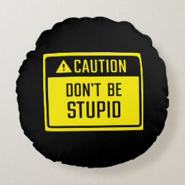 Cojín Redondo Precaución, no seas Rótulo estúpido