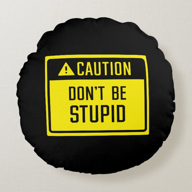 Cojín Redondo Precaución, no seas Rótulo estúpido (Anverso)