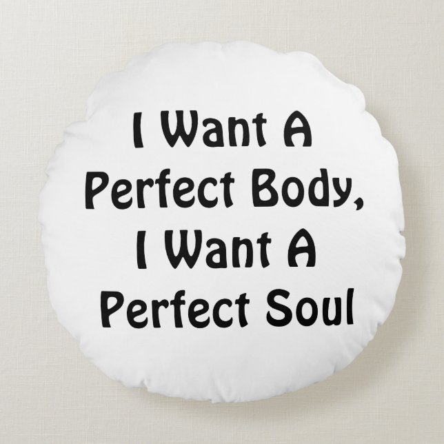 Cojín Redondo Quiero Un Cuerpo Perfecto, Quiero Un Alma Perfecto (Anverso)