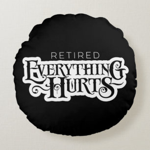 Cojín Redondo Retirado: Todo duele - divertido ronda de retiro