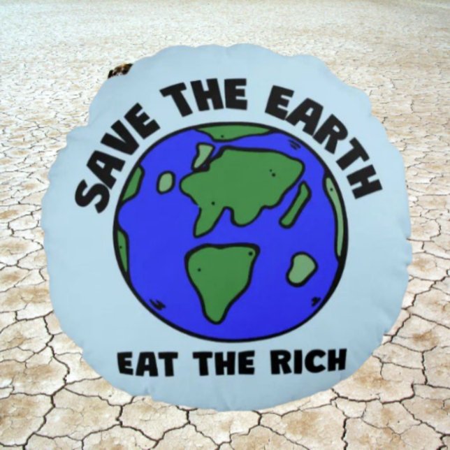 Cojín Redondo Salvar A La Tierra Comer A Los Ricos | Mensaje en  (Subido por el creador)