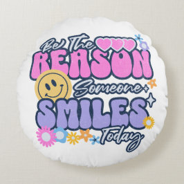 Cojín Redondo Sé la razón por la que alguien sonríe hoy