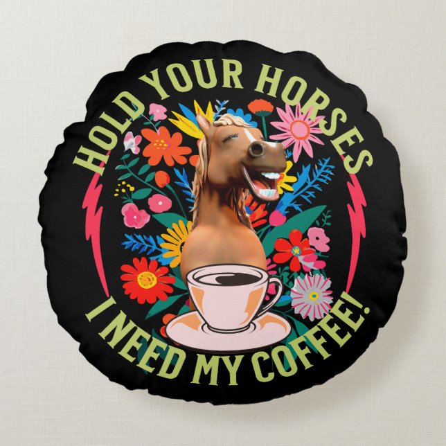 Cojín Redondo Sostén tus caballos - ¡Necesito mi café! Divertido (Anverso)