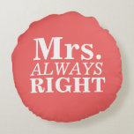 Cojín Redondo Sr. Right y Sra. Personalizados siempre correctos<br><div class="desc">Obtén tu propio Sr. Right y la Sra. siempre las almohadas redondas correctas. Personalizar los colores de fondo para que se ajusten a la paleta de colores decorativa.</div>