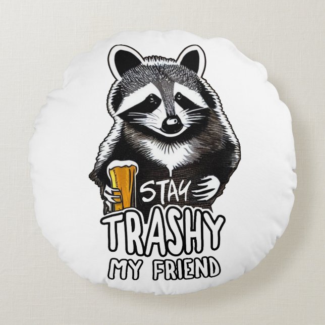 Cojín Redondo Stay Trashy My Friend Raccoon (Anverso)
