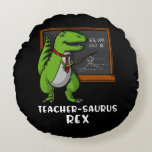 Cojín Redondo T-Rex Dinosaur Funny Science Teacher<br><div class="desc">T-Rex Dinosaur Funny Science Teacher diseño para amantes de los dinosaurios.</div>