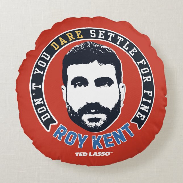 Cojín Redondo Ted Lasso | Roy Kent Don't You Dare Settle (Anverso)