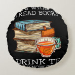 Cojín Redondo That's what i do i read books i drink tea<br><div class="desc">That's what i do i read books i drink tea</div>