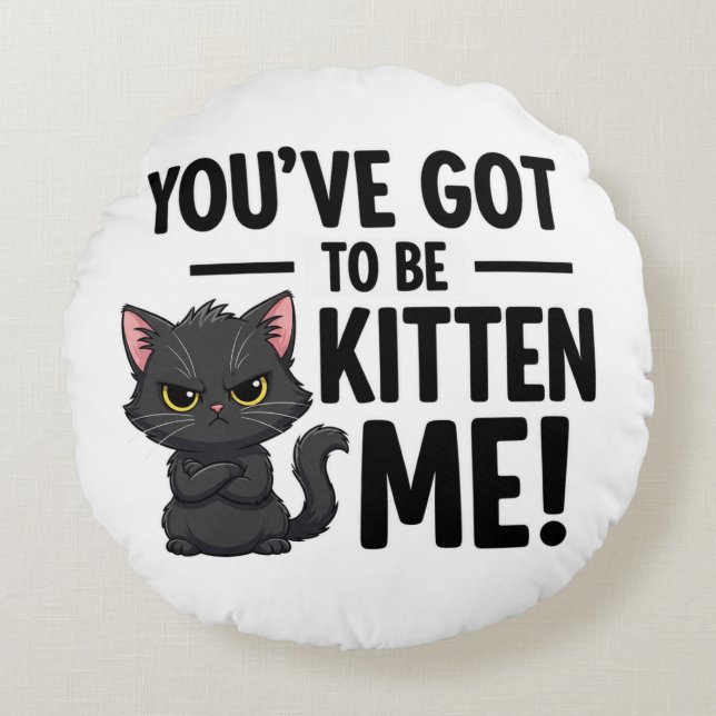 Cojín Redondo Tienes que ser Kitten Me (Anverso)