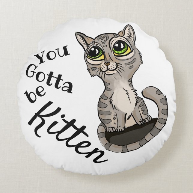 Cojín Redondo Tienes que ser Kitten Pun (Anverso)