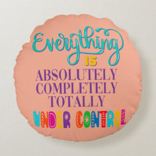 Cojín Redondo Todo Está Absolutamente Bajo Control