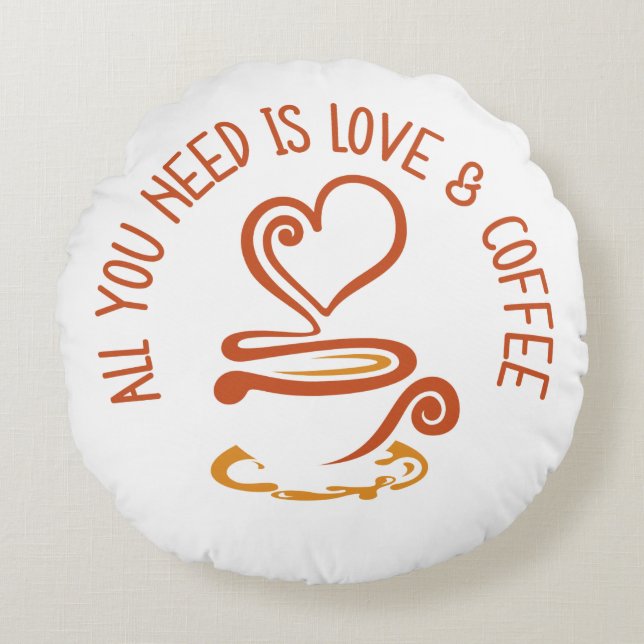 Cojín Redondo Todo Lo Que Necesitas Es Amor Y Café (Anverso)