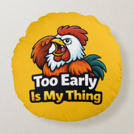 Cojín Redondo Too early is my thing , roaster quote