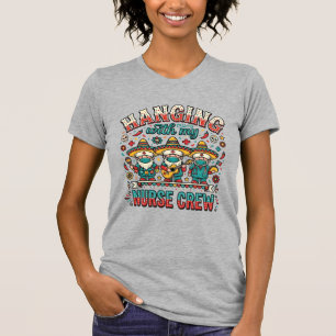 Colgando con mi tripulación de enfermeras Camiseta