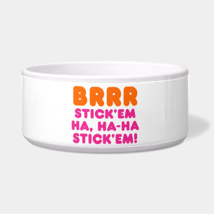 COMEDERO BRRR STICK 'EM HA, HA-HA STICK 'EM!