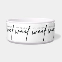 Dog Food Bowl - You Had Me At Woof
