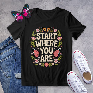 Comenzar Donde Eres Camisa - Mariposa Motivadora