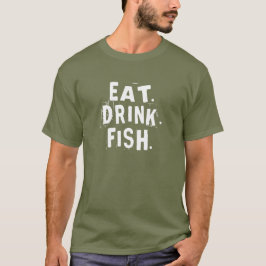 Comer, beber, pescado. | Camisa de pesca divertida