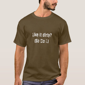 Como él camiseta sucia de la cavadura