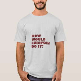 "Cómo Lubitsch hágalo?" Camiseta