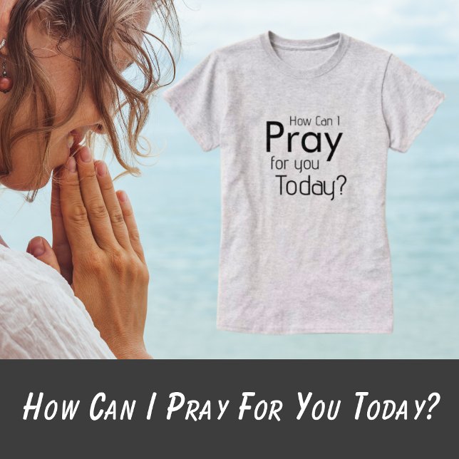 ¿Cómo puedo rezar por ti hoy? Camiseta (How Can I Pray T-Shirt)