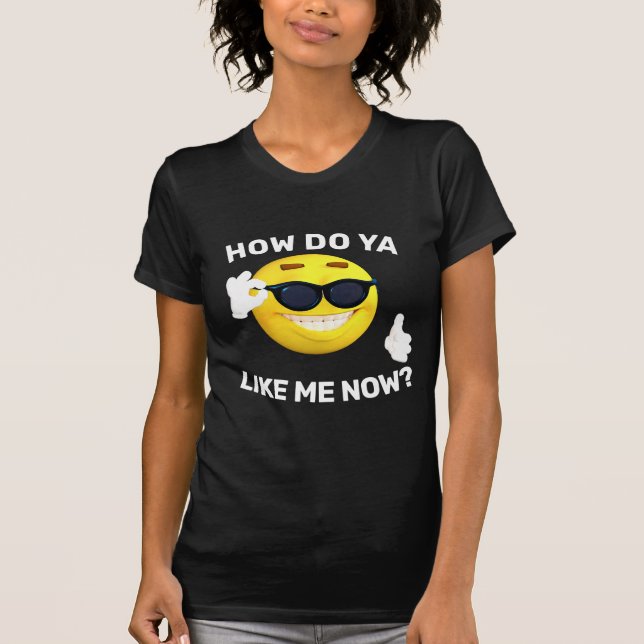 ¿CÓMO TE GUSTA YO AHORA? Camisetas divertidas (Anverso)