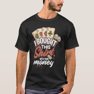 Compré Esta Camisa Con Tu Dinero Gracioso Poker