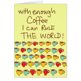 Con bastante café puedo gobernar el mundo