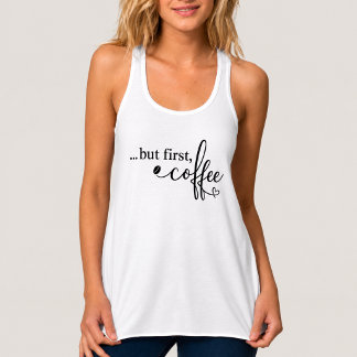 Con Tirantes Pero Primero Camiseta Sin Mangas De Café Para Muje