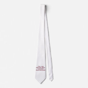Corbata Tengo cosas más importantes que hacer...
