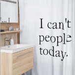 Cortina De Ducha Cita Minimalista divertida | Hoy no puedo ser gent<br><div class="desc">Añade humor y honestidad a tu baño con esta minimalista cortina de ducha que dice audazmente: "Hoy no puedo vivir". Con una tipografía negra limpia en un fondo blanco y nítido, este diseño es perfecto para introvertidos, cuerpos para los que quieran reírse con su padre o para quien aprecie una...</div>