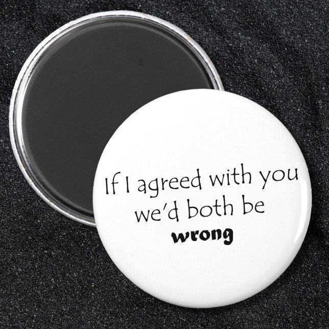 Cosas divertidas refrigerador imanes regalos de ch (If I agreed with you witty, sarcastic saying. Funny black and white typography design gift.)