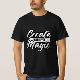 Crea Magia Con Esfuerzo - Camiseta De Arte Inspira