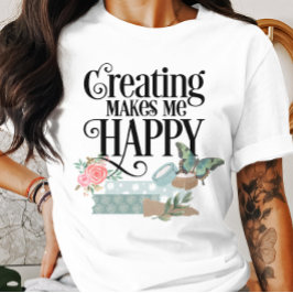 Crear me hace feliz camiseta