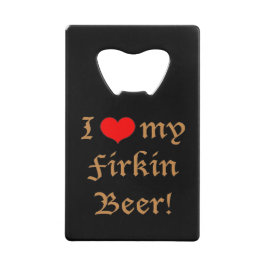 Crédito ¡Amo mi cerveza Firkin! Abrebotellas de tarjeta de