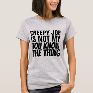 CREEPY JOE BIDEN, NO MIS CAMISETAS PRESIDENCIALES