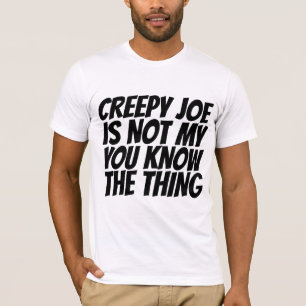 CREEPY JOE BIDEN, NO MIS CAMISETAS PRESIDENCIALES