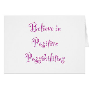 Creer en las posibilidades positivas