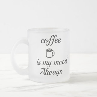 Cristal Esmerilado Taza Siempre Mi Estado De Ánimo Es Café | Café Min