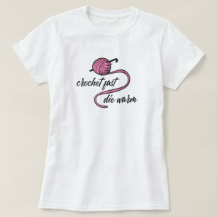 Crochet rosa rápido, Camiseta cálida muriendo
