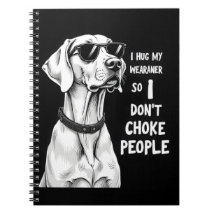 Cuaderno Abrazo a mi Weimaraner para no estrangular a la ge