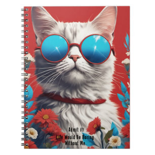 Cuaderno Admítanlo, la vida será aburrida sin mí, gato grac