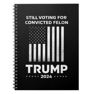 Cuaderno Aún votando por el delincuente convicto Trump 2024