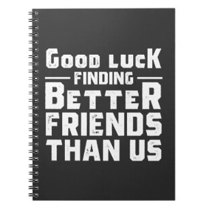 Cuaderno Buena Suerte Encontrando Mejores Amigos Que Nosotr
