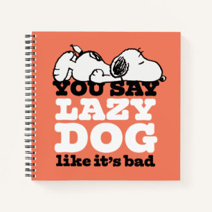 Cuaderno Cacahuetes   Snoopy dices Perro perezoso como malo