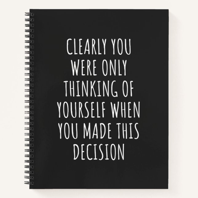 Cuaderno Clearly You Were Only Thinking Of Yourself When Yo (Anverso)