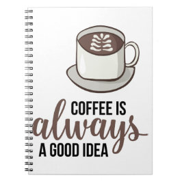 Cuaderno Coffee Always Good Idea