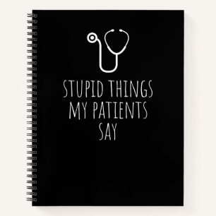 Cuaderno Cosas Estúpidas Que Mis Pacientes Dicen Que Es Gra