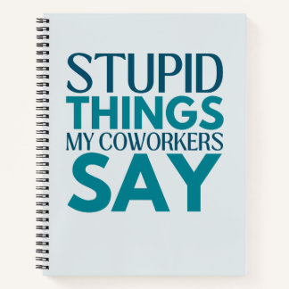 Cuaderno Cosas Estúpidas Que Mis Trabajadores Dicen Un Grac