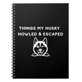 Cuaderno Cosas por las que mi Husky Aulló y Escapó